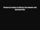 Book Pentecost Comes to Church: Sacraments and Spiritual Gifts Read Full Ebook