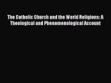 Book The Catholic Church and the World Religions: A Theological and Phenomenological Account