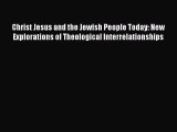 Book Christ Jesus and the Jewish People Today: New Explorations of Theological Interrelationships