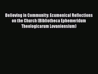 Book Believing in Community: Ecumenical Reflections on the Church (Bibliotheca Ephemeridum