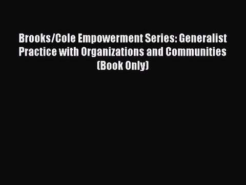 Read Brooks/Cole Empowerment Series: Generalist Practice with Organizations and Communities