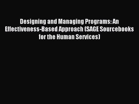 Read Designing and Managing Programs: An Effectiveness-Based Approach (SAGE Sourcebooks for