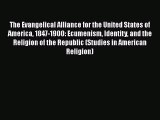 Ebook The Evangelical Alliance for the United States of America 1847-1900: Ecumenism Identity