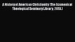 Book A History of American Christianity (The Ecumenical Theological Seminary Library 2013.)