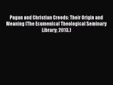 Book Pagan and Christian Creeds: Their Origin and Meaning (The Ecumenical Theological Seminary