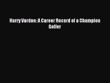 Read Harry Vardon: A Career Record of a Champion Golfer Ebook Free