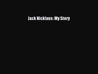 Read Jack Nicklaus: My Story Ebook Free