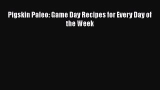 [Read Book] Pigskin Paleo: Game Day Recipes for Every Day of the Week  EBook