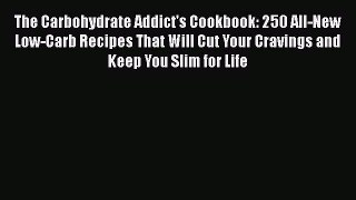 [Read Book] The Carbohydrate Addict's Cookbook: 250 All-New Low-Carb Recipes That Will Cut