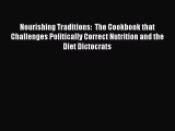 [Read Book] Nourishing Traditions:  The Cookbook that Challenges Politically Correct Nutrition