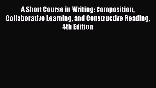 [Read Book] A Short Course in Writing: Composition Collaborative Learning and Constructive