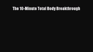 [Read Book] The 10-Minute Total Body Breakthrough  EBook