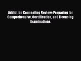 [Read Book] Addiction Counseling Review: Preparing for Comprehensive Certification and Licensing