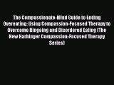 [Read Book] The Compassionate-Mind Guide to Ending Overeating: Using Compassion-Focused Therapy