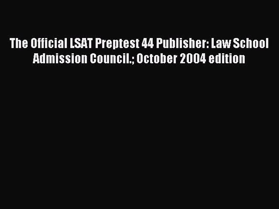 Read The Official LSAT Preptest 44 Publisher: Law School Admission Council. October 2004 edition
