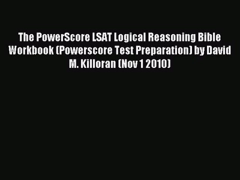 Read The PowerScore LSAT Logical Reasoning Bible Workbook (Powerscore Test Preparation) by