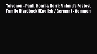 Read Toivonen - Pauli Henri & Harri: Finland's Fastest Family (Hardback)(English / German)