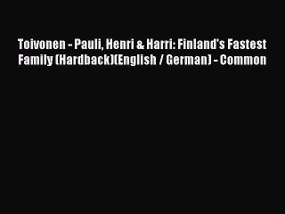 Read Toivonen - Pauli Henri & Harri: Finland's Fastest Family (Hardback)(English / German)