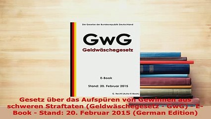 Download  Gesetz über das Aufspüren von Gewinnen aus schweren Straftaten Geldwäschegesetz  GwG  Free Books