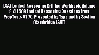 Read LSAT Logical Reasoning Drilling Workbook Volume 3: All 509 Logical Reasoning Questions