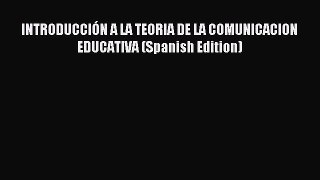 Read INTRODUCCIÓN A LA TEORIA DE LA COMUNICACION EDUCATIVA (Spanish Edition) PDF Free