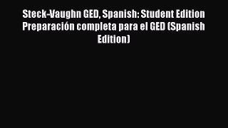 Read Steck-Vaughn GED Spanish: Student Edition Preparación completa para el GED (Spanish Edition)
