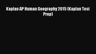 Read Kaplan AP Human Geography 2015 (Kaplan Test Prep) Ebook Free