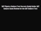 Read SAT Physics Subject Test Secrets Study Guide: SAT Subject Exam Review for the SAT Subject