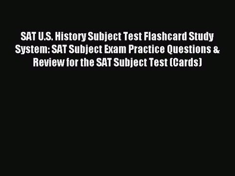 Read SAT U.S. History Subject Test Flashcard Study System: SAT Subject Exam Practice Questions
