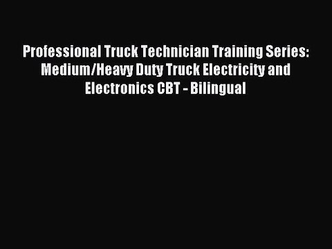Read Professional Truck Technician Training Series: Medium/Heavy Duty Truck Electricity and