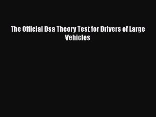 Download The Official Dsa Theory Test for Drivers of Large Vehicles Ebook Free