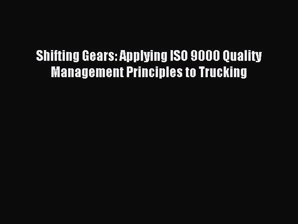Download Shifting Gears: Applying ISO 9000 Quality Management Principles to Trucking PDF Online