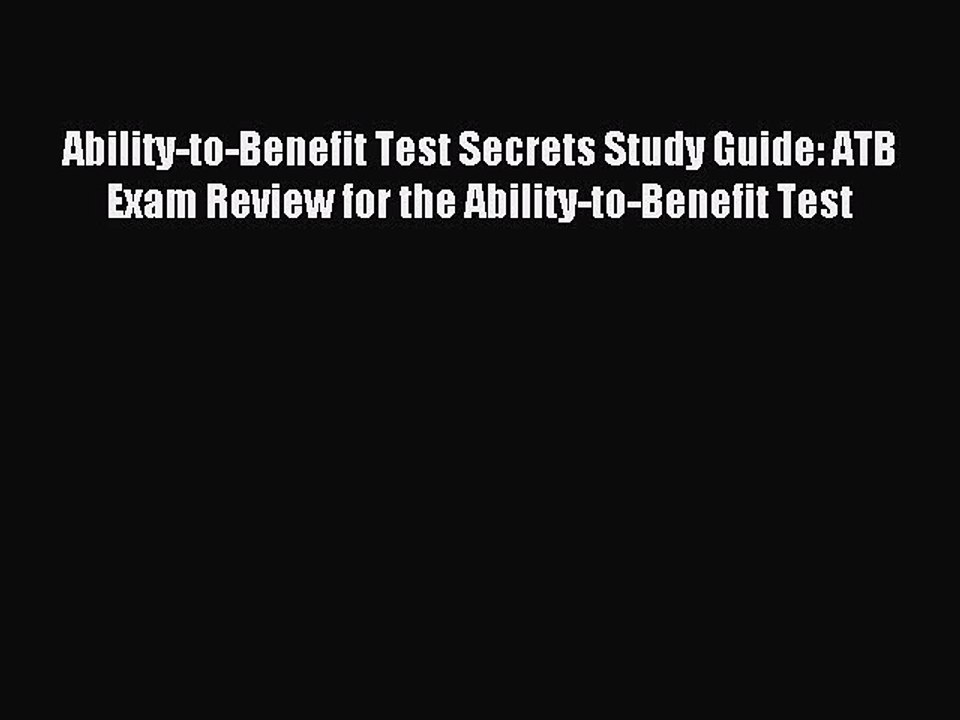 Read Ability-to-Benefit Test Secrets Study Guide: ATB Exam Review for the Ability-to-Benefit