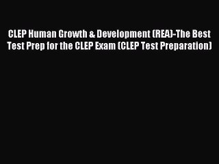 Read CLEP Human Growth & Development (REA)-The Best Test Prep for the CLEP Exam (CLEP Test
