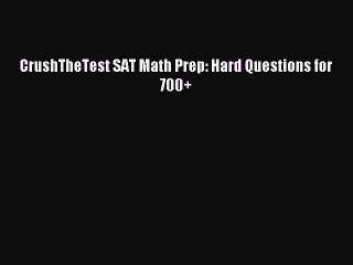 Read CrushTheTest SAT Math Prep: Hard Questions for 700+ Ebook Free