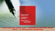 PDF  International Trade Law   UCP500 to UCP600 What next edocuments tendering Free Books