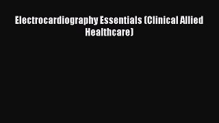 [Read Book] Electrocardiography Essentials (Clinical Allied Healthcare)  EBook