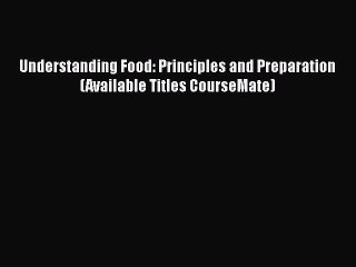 [Read Book] Understanding Food: Principles and Preparation (Available Titles CourseMate)  EBook