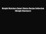 [Read Book] Weight Watchers Smart Choice Recipe Collection (Weight Watchers)  EBook