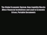 Read The Global Economic System: How Liquidity Shocks Affect Financial Institutions and Lead
