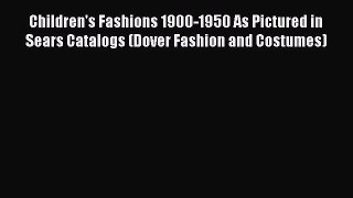 [Read Book] Children's Fashions 1900-1950 As Pictured in Sears Catalogs (Dover Fashion and