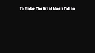 [Read Book] Ta Moko: The Art of Maori Tattoo  EBook