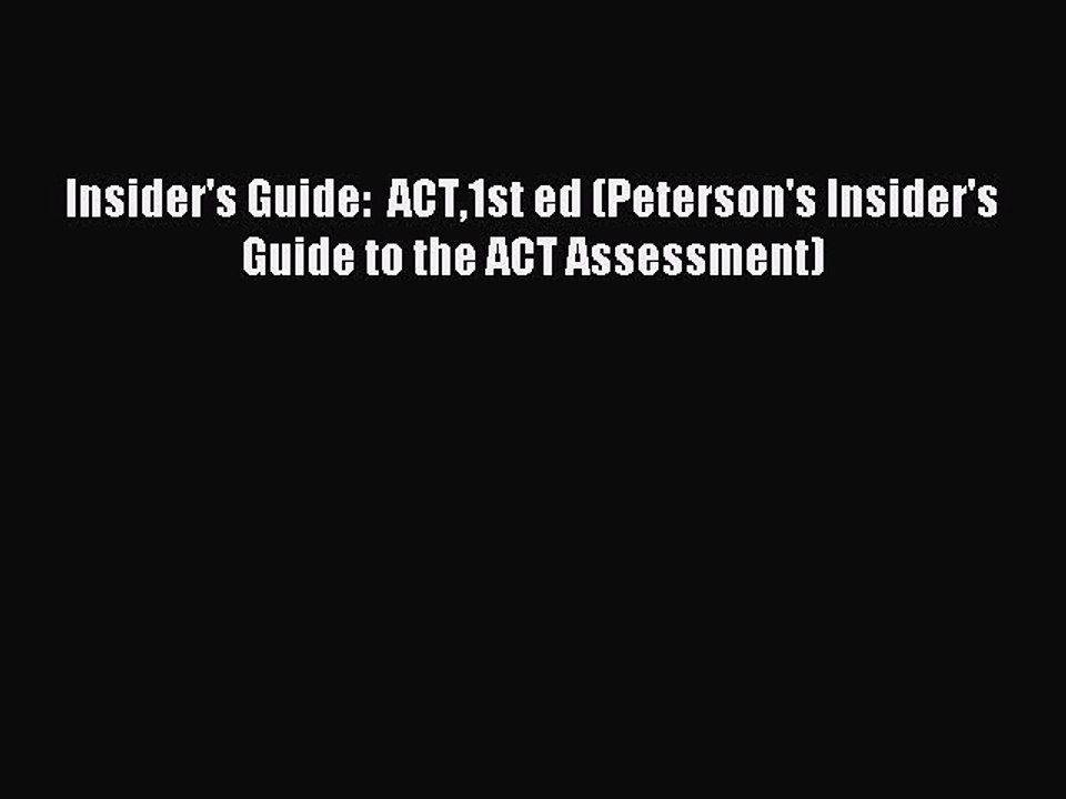 Read Insider's Guide:  ACT1st ed (Peterson's Insider's Guide to the ACT Assessment) Ebook Free
