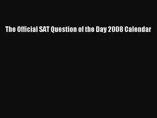 Read The Official SAT Question of the Day 2008 Calendar PDF Free
