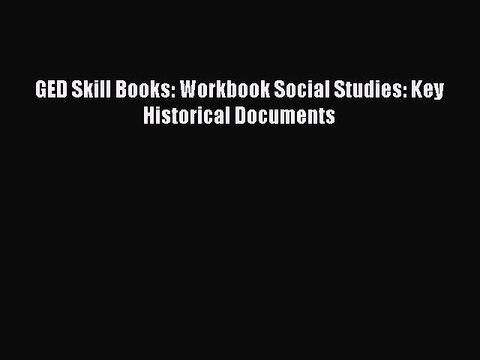 Read GED Skill Books: Workbook Social Studies: Key Historical Documents Ebook Free