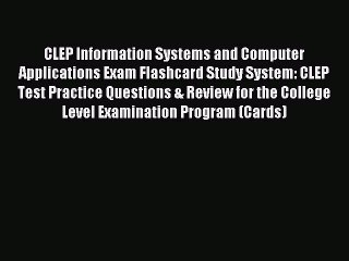 Read CLEP Information Systems and Computer Applications Exam Flashcard Study System: CLEP Test