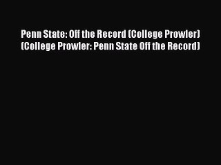 Read Penn State: Off the Record (College Prowler) (College Prowler: Penn State Off the Record)