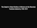 [Read Book] The Empire's New Clothes: A History of the Russian Fashion Industry 1700-1917