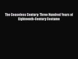 [Read Book] The Ceaseless Century: Three Hundred Years of Eighteenth-Century Costume  Read