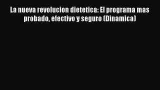 [Read Book] La nueva revolucion dietetica: El programa mas probado efectivo y seguro (Dinamica)